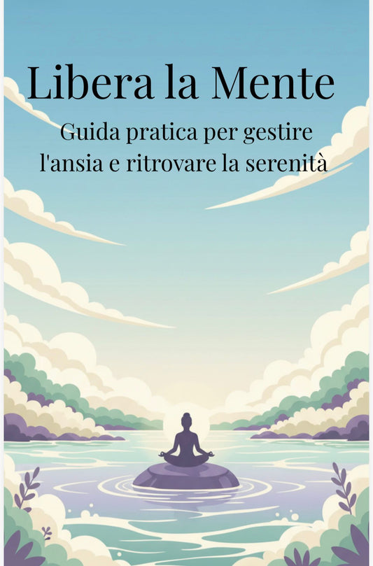 Libera la Mente - eBook per Gestire l'Ansia